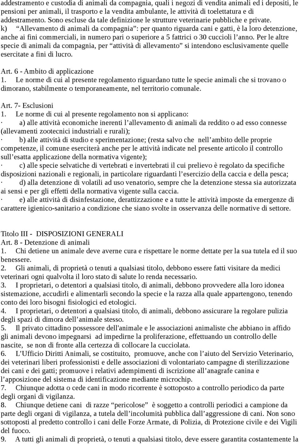 k) Allevamento di animali da compagnia : per quanto riguarda cani e gatti, è la loro detenzione, anche ai fini commerciali, in numero pari o superiore a 5 fattrici o 30 cuccioli l anno.