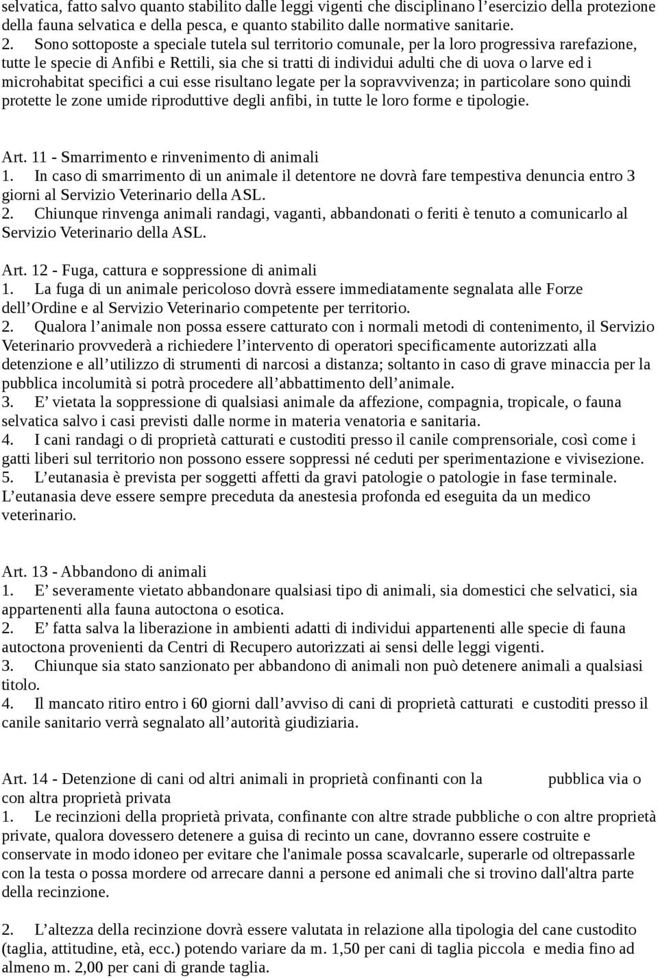 microhabitat specifici a cui esse risultano legate per la sopravvivenza; in particolare sono quindi protette le zone umide riproduttive degli anfibi, in tutte le loro forme e tipologie. Art.