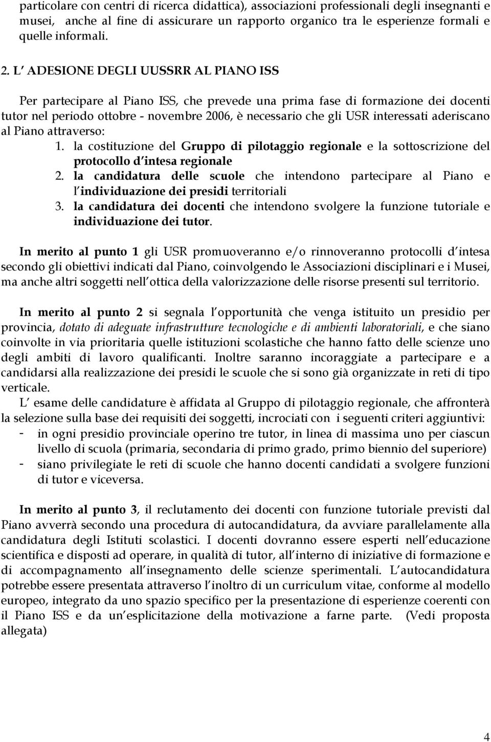 aderiscano al Piano attraverso: 1. la costituzione del Gruppo di pilotaggio regionale e la sottoscrizione del protocollo d intesa regionale 2.