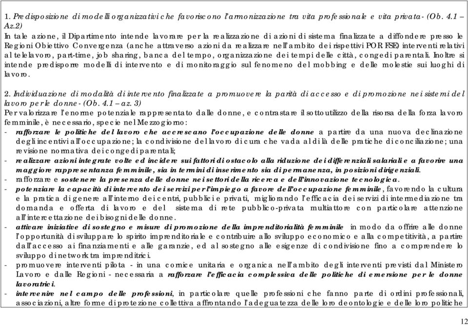 nell ambito dei rispettivi POR FSE) interventi relativi al telelavoro, part-time, job sharing, banca del tempo, organizzazione dei tempi delle città, congedi parentali.