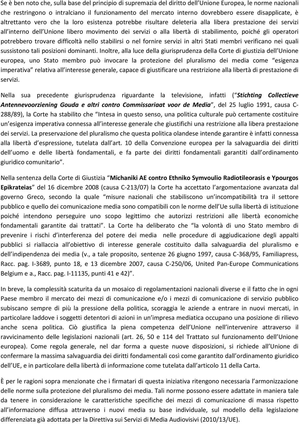 stabilimento, poiché gli operatori potrebbero trovare difficoltà nello stabilirsi o nel fornire servizi in altri Stati membri verificano nei quali sussistono tali posizioni dominanti.