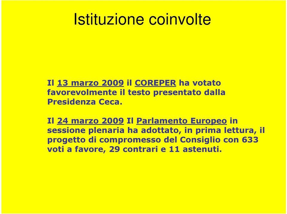 Il 24 marzo 2009 Il Parlamento Europeo in sessione plenaria ha adottato,