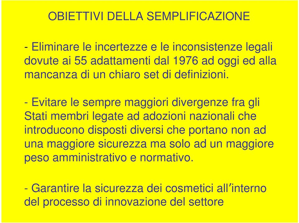 - Evitare le sempre maggiori divergenze fra gli Stati membri legate ad adozioni nazionali che introducono disposti