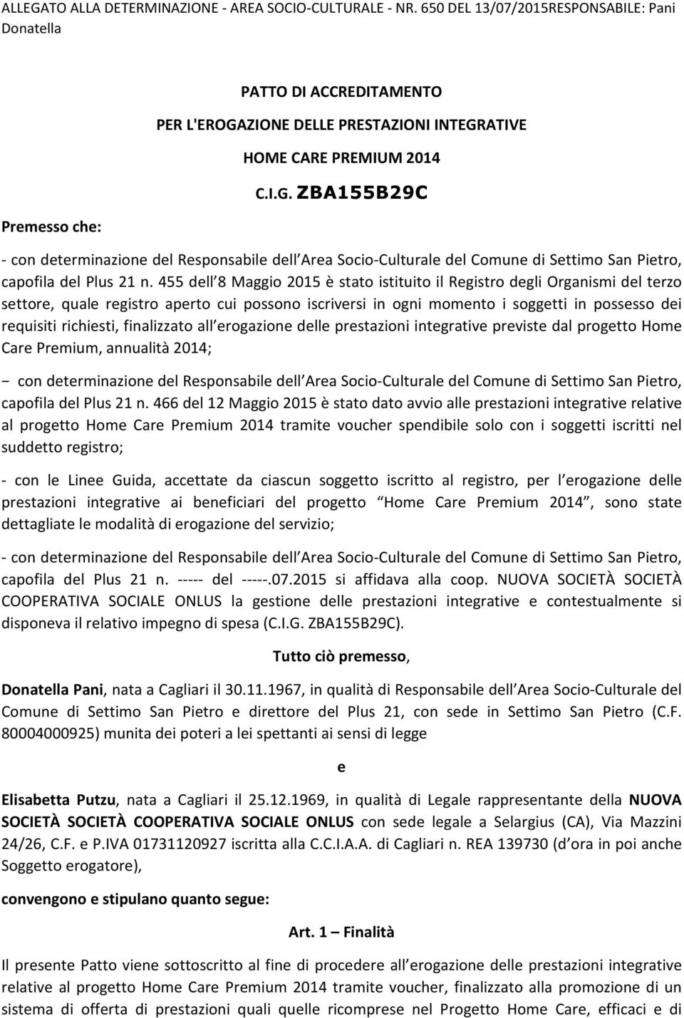 ZIONE DELLE PRESTAZIONI INTEGRATIVE HOME CARE PREMIUM 2014 C.I.G. ZBA155B29C - con determinazione del Responsabile dell Area Socio-Culturale del Comune di Settimo San Pietro, capofila del Plus 21 n.