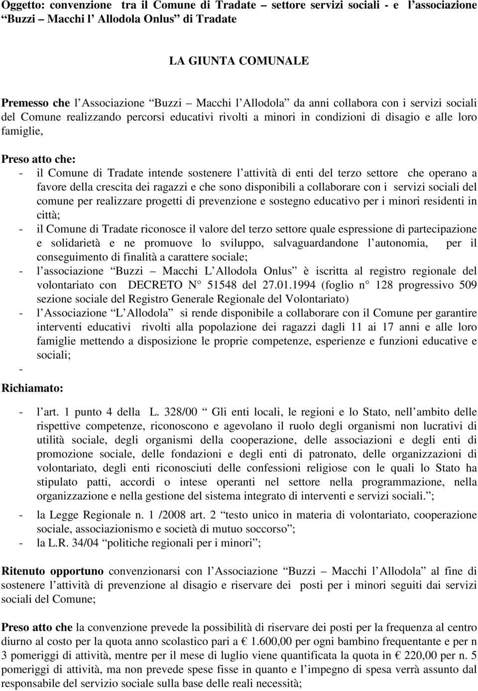 intende sostenere l attività di enti del terzo settore che operano a favore della crescita dei ragazzi e che sono disponibili a collaborare con i servizi sociali del comune per realizzare progetti di