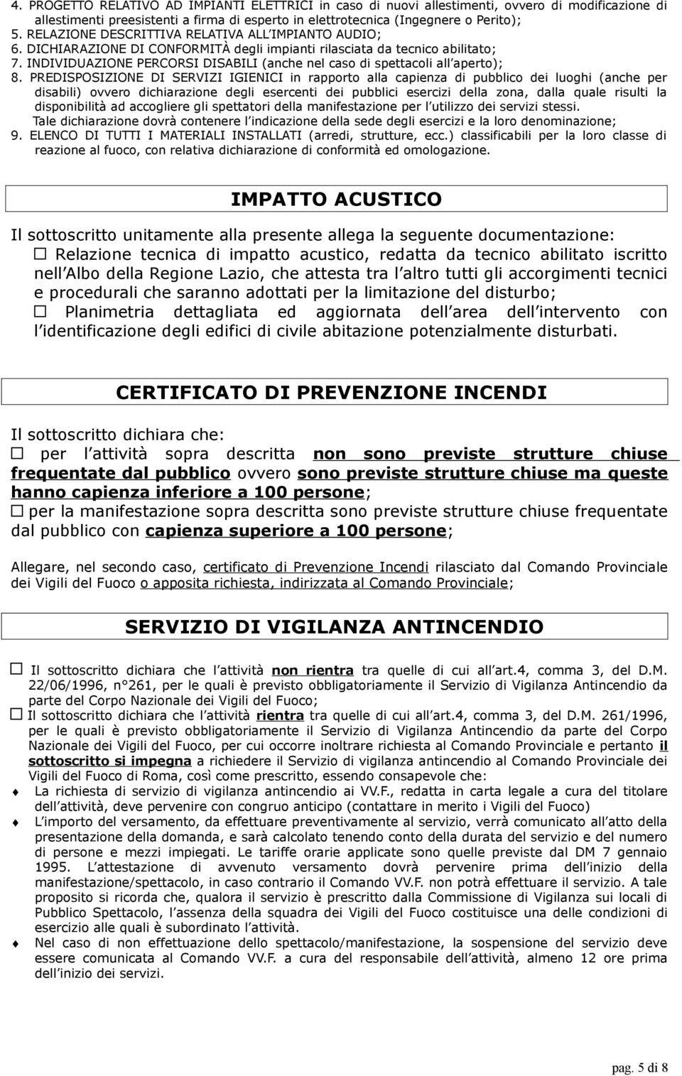 INDIVIDUAZIONE PERCORSI DISABILI (anche nel caso di spettacoli all aperto); 8.