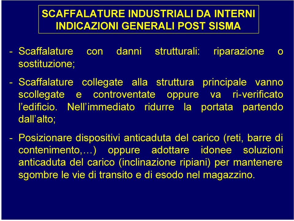 Nell immediato ridurre la portata partendo dall alto; - Posizionare dispositivi anticaduta del carico (reti, barre di contenimento,