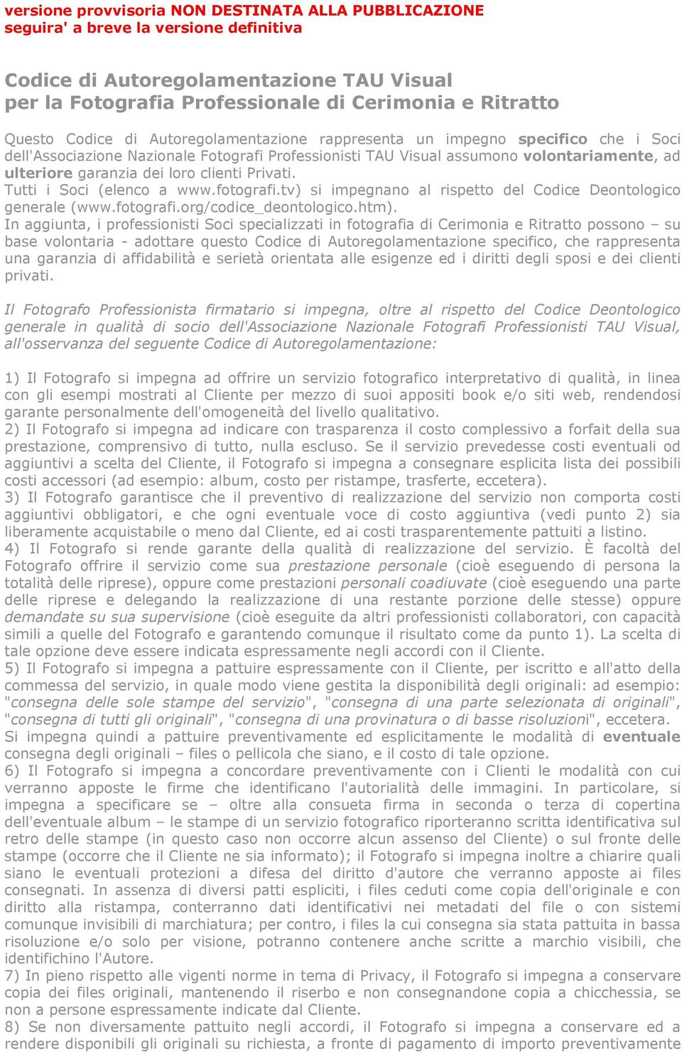 tv) si impegnano al rispetto del Codice Deontologico generale (www.fotografi.org/codice_deontologico.htm).