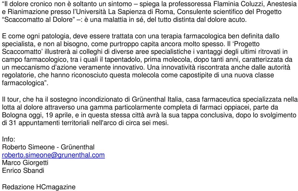 E come ogni patologia, deve essere trattata con una terapia farmacologica ben definita dallo specialista, e non al bisogno, come purtroppo capita ancora molto spesso.