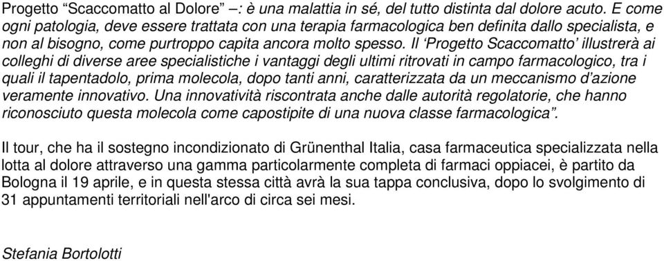 Il Progetto Scaccomatto illustrerà ai colleghi di diverse aree specialistiche i vantaggi degli ultimi ritrovati in campo farmacologico, tra i quali il tapentadolo, prima molecola, dopo tanti anni,