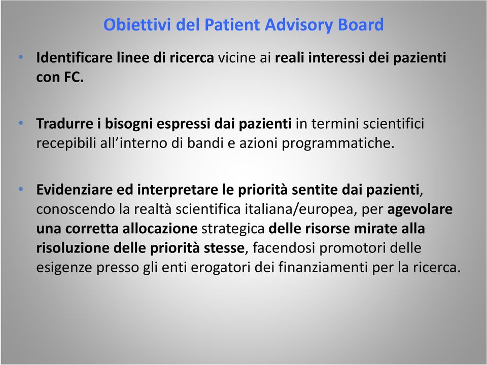 Evidenziare ed interpretare le priorità sentite dai pazienti, conoscendo la realtà scientifica italiana/europea, per agevolare una