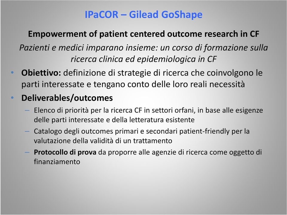 Deliverables/outcomes Elenco di priorità per la ricerca CF in settori orfani, in base alle esigenze delle parti interessate e della letteratura esistente Catalogo