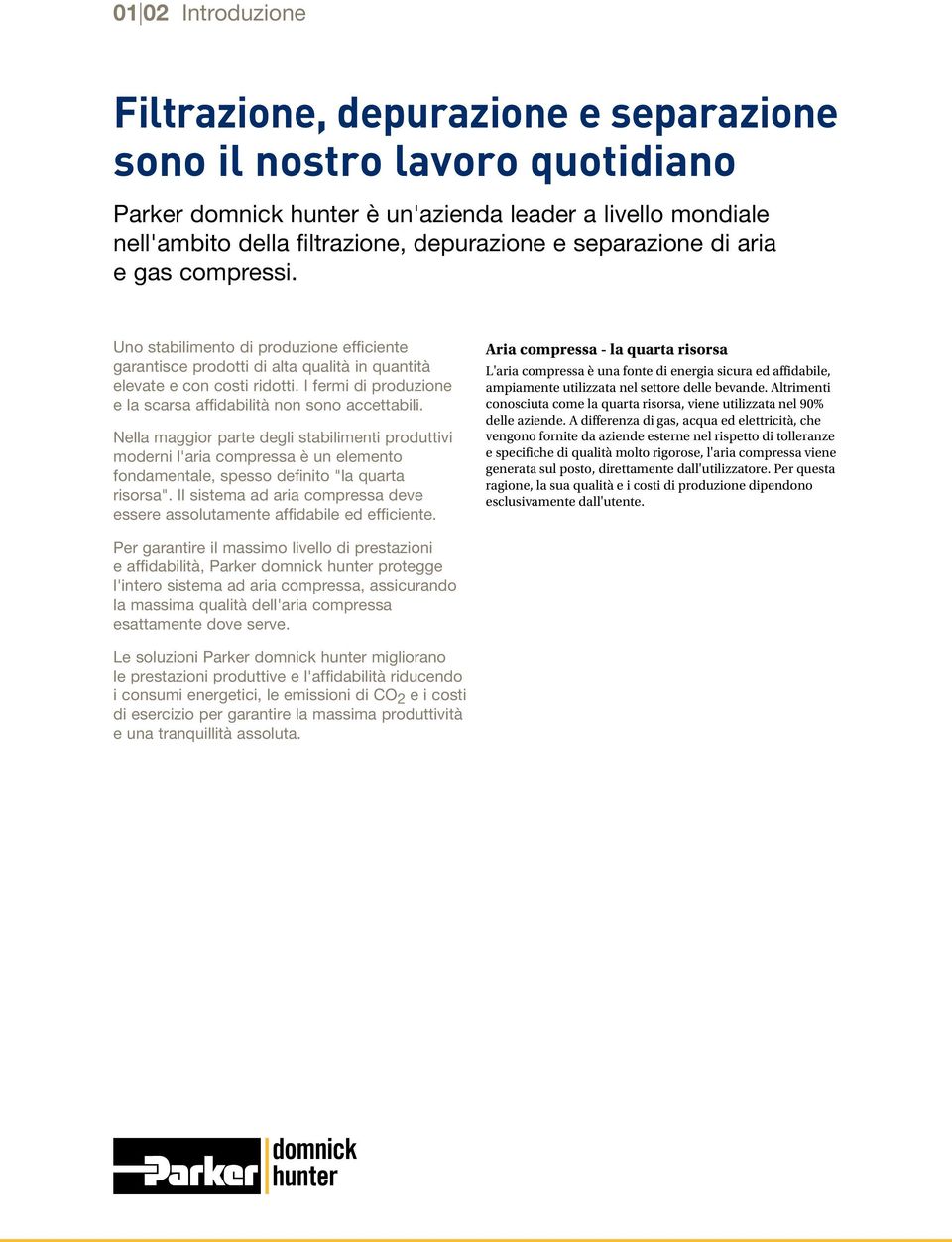 I fermi di produzione e la scarsa affidabilità non sono accettabili.