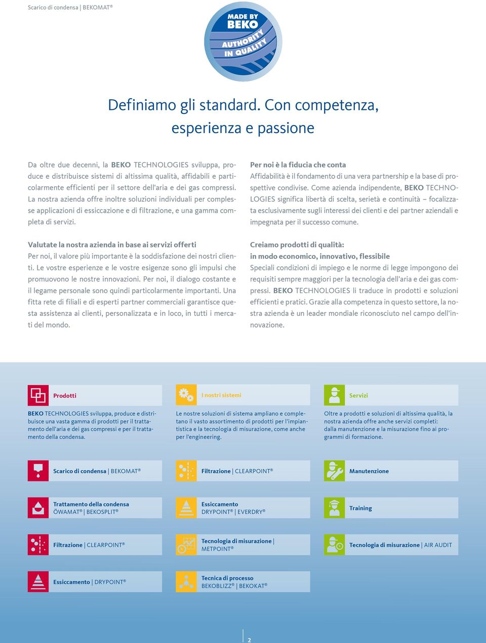 dell'aria e dei gas compressi. La nostra azienda offre inoltre soluzioni individuali per complesse applicazioni di essiccazione e di filtrazione, e una gamma completa di servizi.