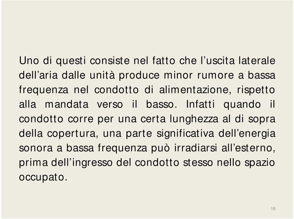 Infatti quando il condotto corre per una certa lunghezza al di sopra della copertura, una parte