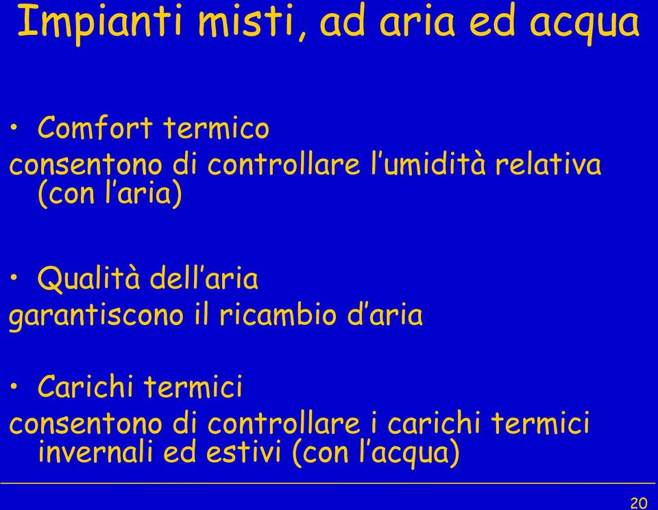 garantiscono il ricambio d aria Carichi termici consentono di