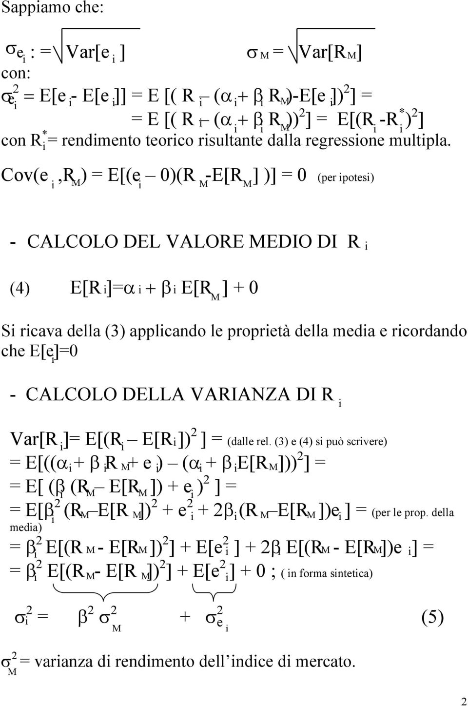 Cov(e,R ) = E[(e 0)(R -E[R ] )] = 0 (er otes) - CALCOLO DEL VALORE EDIO DI R (4) E[R ]=α + β E[R ] + 0 S rcava della (3) alcando le roretà della meda e rcordando che E[e]=0 - CALCOLO DELLA VARIANZA