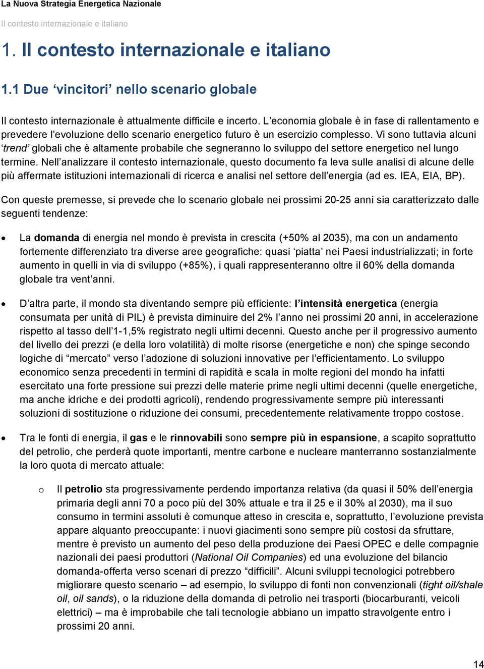 Vi sn tuttavia alcuni trend glbali che è altamente prbabile che segnerann l svilupp del settre energetic nel lung termine.