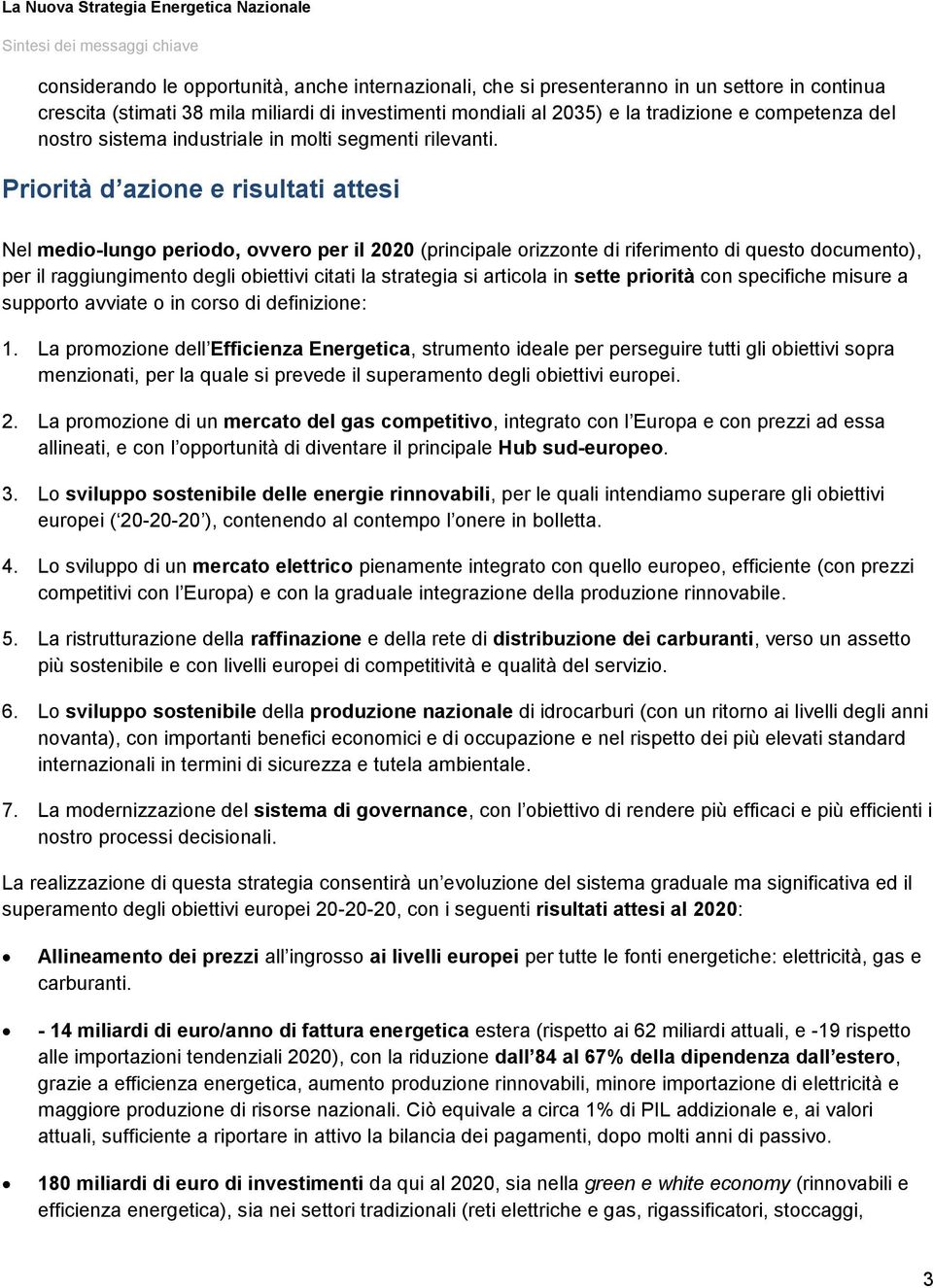 Prirità d azine e risultati attesi Nel medi-lung perid, vver per il 2020 (principale rizznte di riferiment di quest dcument), per il raggiungiment degli biettivi citati la strategia si articla in