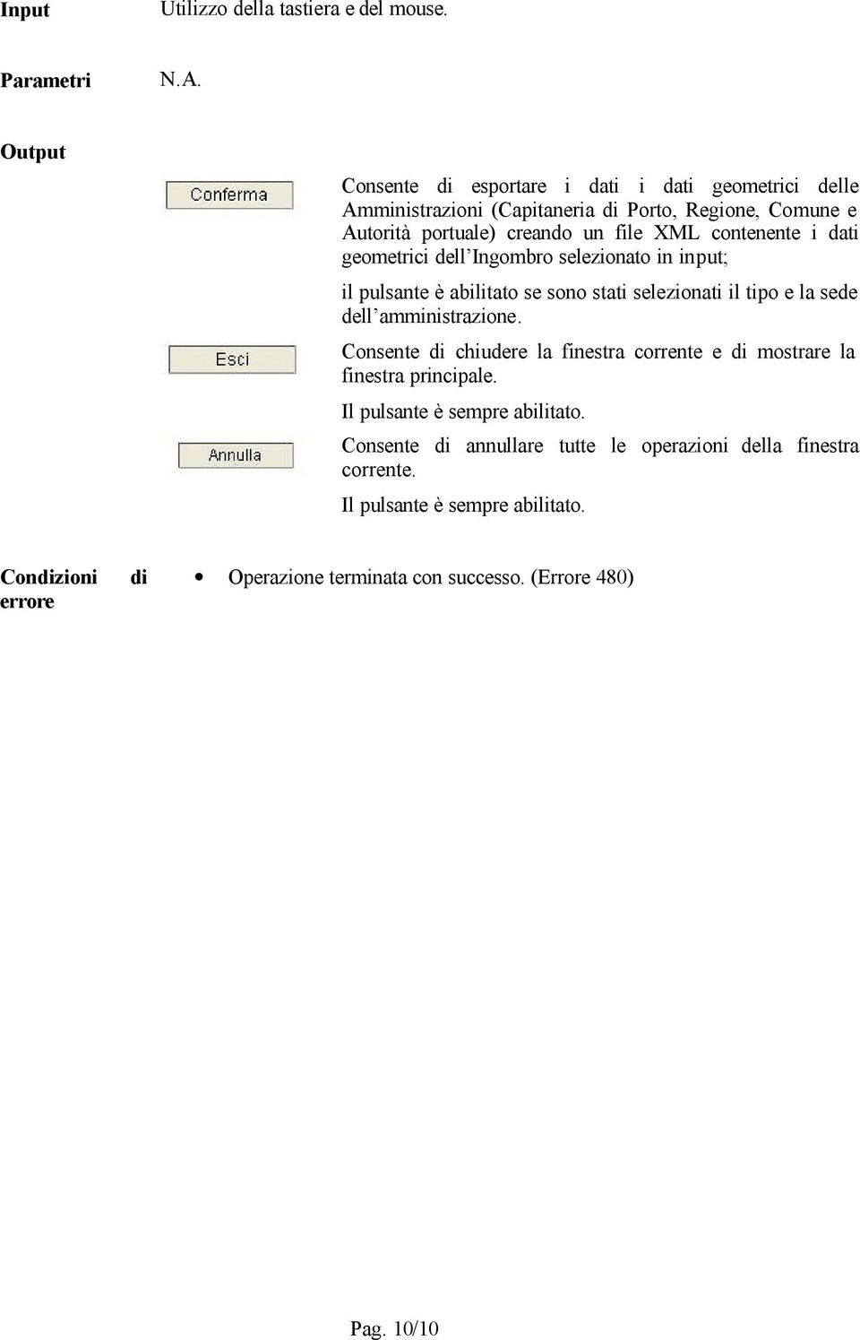 creando un file XML contenente i dati geometrici dell Ingombro selezionato in input; il pulsante è abilitato se sono stati selezionati il tipo e la