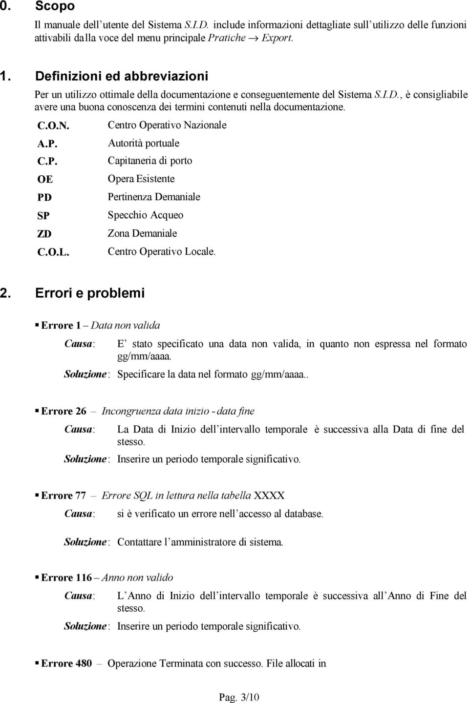 C.O.N. A.P. C.P. OE PD SP ZD C.O.L. Centro Operativo Nazionale Autorità portuale Capitaneria di porto Opera Esistente Pertinenza Demaniale Specchio Acqueo Zona Demaniale Centro Operativo Locale. 2.