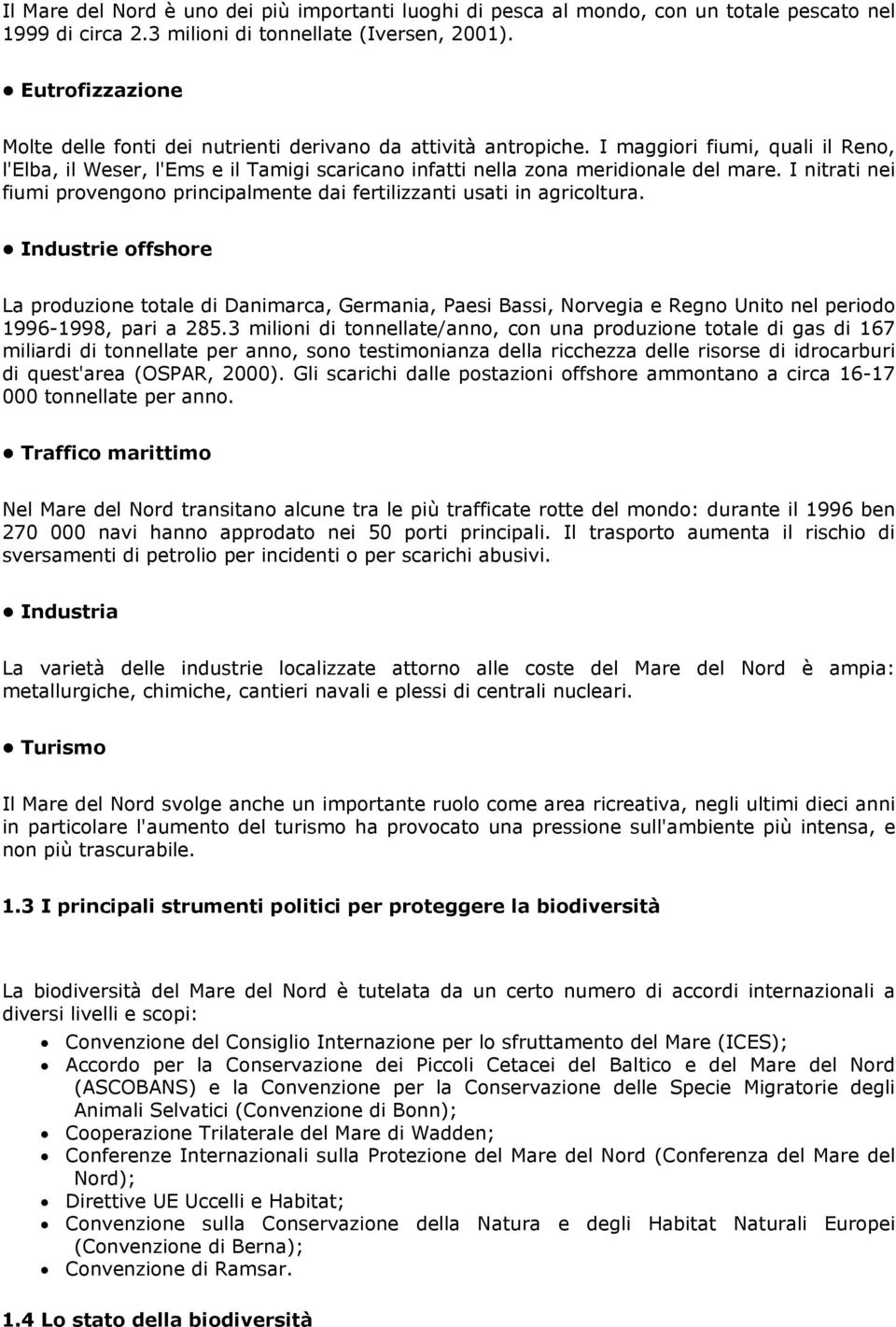 I nitrati nei fiumi provengono principalmente dai fertilizzanti usati in agricoltura.