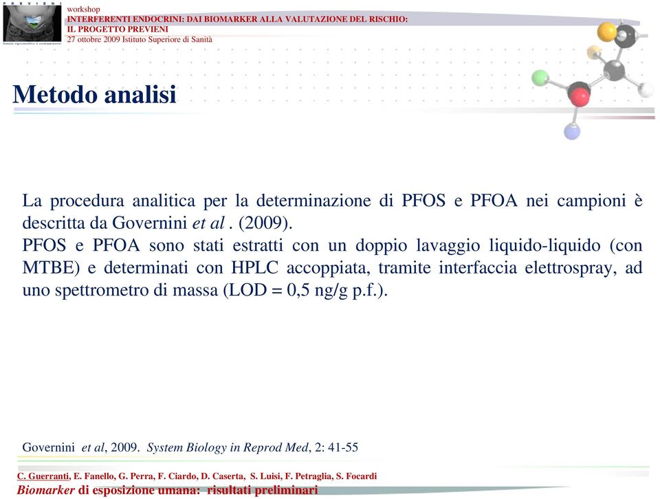 PFOS e PFOA sono stati estratti con un doppio lavaggio liquido-liquido (con MTBE) e determinati