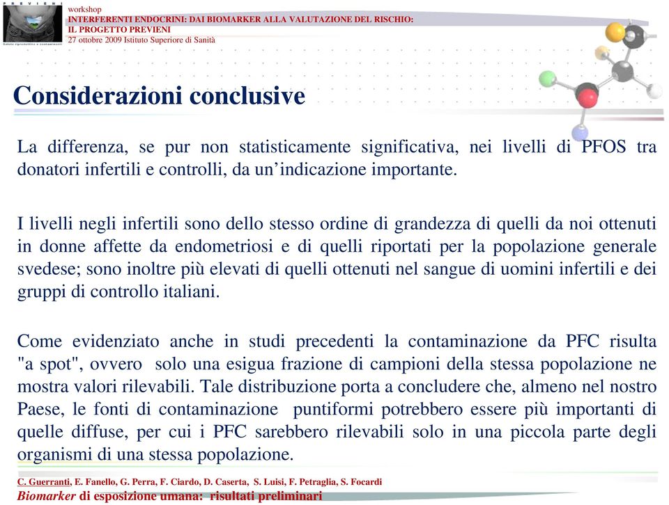 elevati di quelli ottenuti nel sangue di uomini infertili e dei gruppi di controllo italiani.