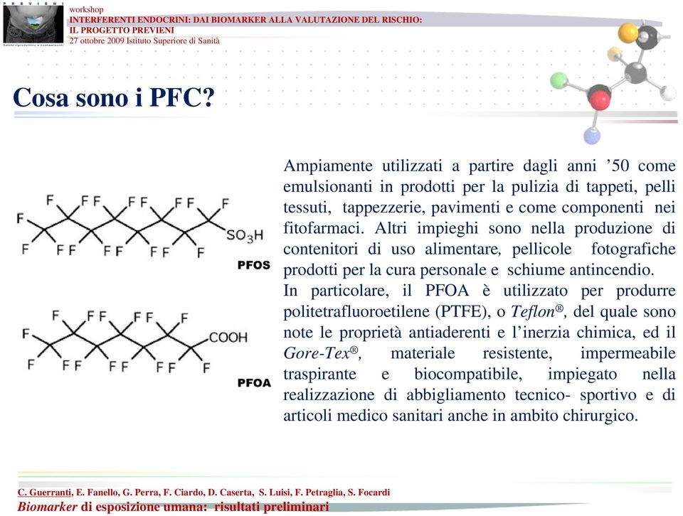 Altri impieghi sono nella produzione di contenitori di uso alimentare, pellicole fotografiche prodotti per la cura personale e schiume antincendio.