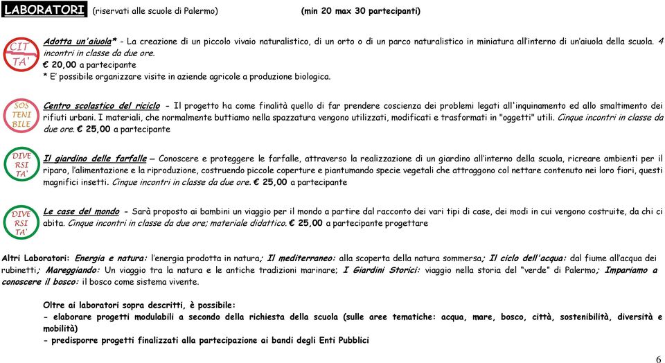 Centro scolastico del riciclo - Il progetto ha come finalità quello di far prendere coscienza dei problemi legati all'inquinamento ed allo smaltimento dei rifiuti urbani.