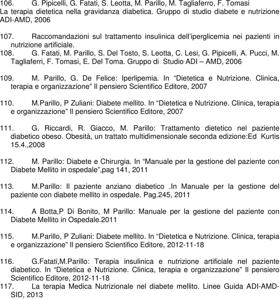 Tagliaferri, F. Tomasi, E. Del Toma. Gruppo di Studio ADI AMD, 2006 109. M. Parillo, G. De Felice: Iperlipemia. In Dietetica e Nutrizione.