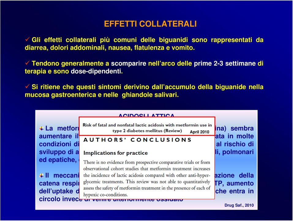 Si ritiene che questi sintomi derivino dall accumulo della biguanide nella mucosa gastroenterica e nelle ghiandole salivari.