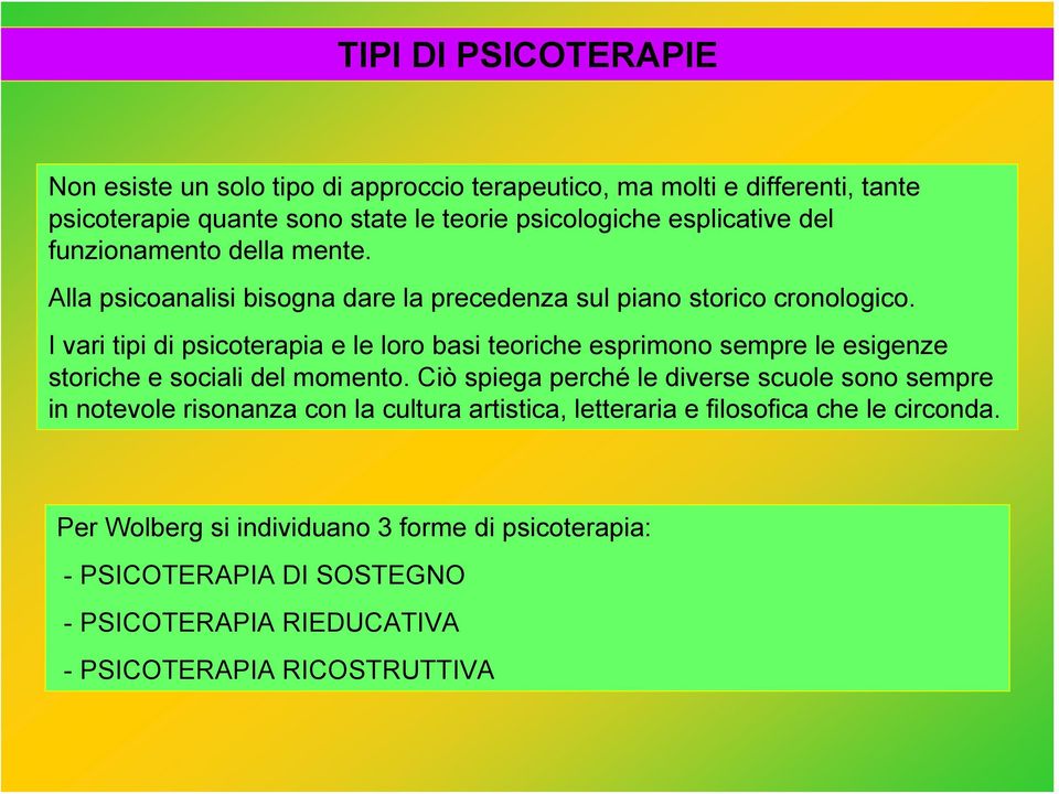 I vari tipi di psicoterapia e le loro basi teoriche esprimono sempre le esigenze storiche e sociali del momento.