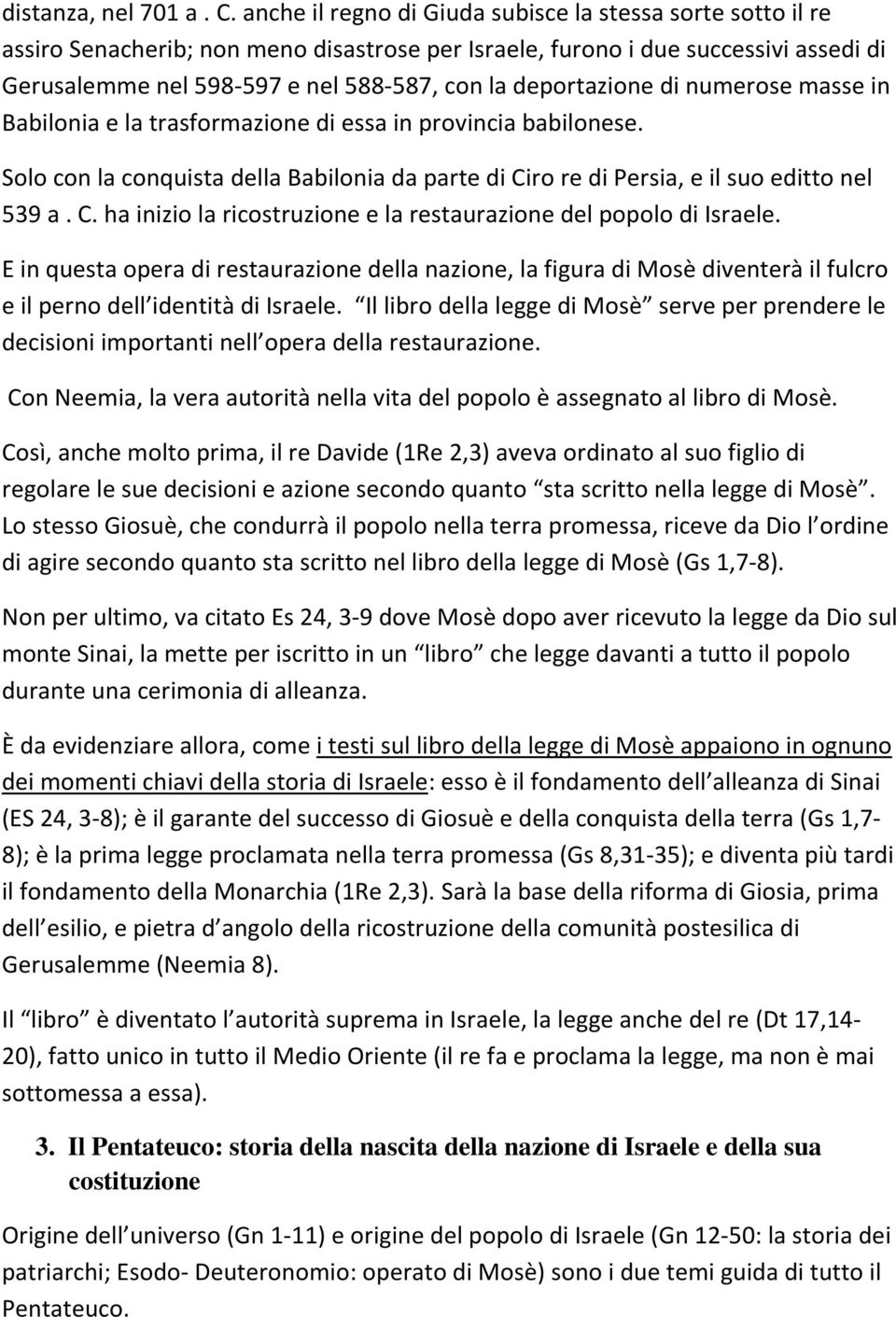 deportazione di numerose masse in Babilonia e la trasformazione di essa in provincia babilonese. Solo con la conquista della Babilonia da parte di Ci