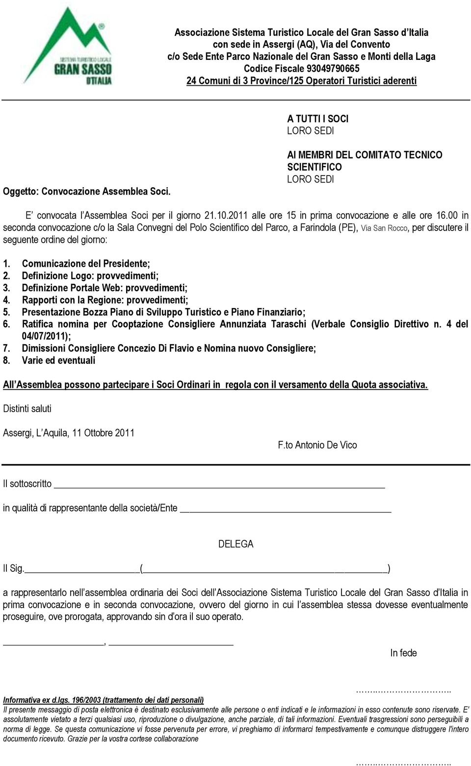 AI MEMBRI DEL COMITATO TECNICO SCIENTIFICO LORO SEDI E convocata l Assemblea Soci per il giorno 21.10.2011 alle ore 15 in prima convocazione e alle ore 16.