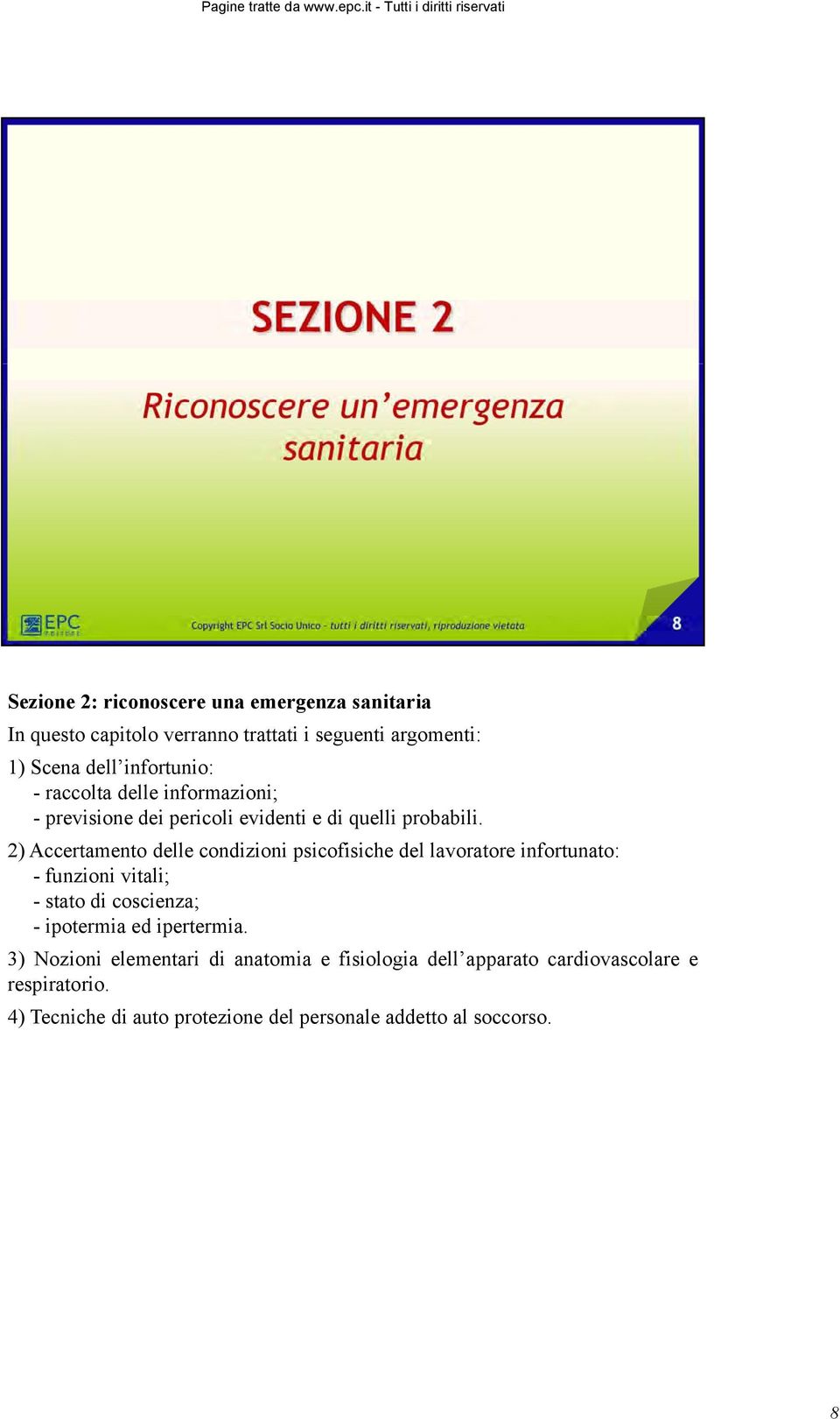 2) Accertamento delle condizioni psicofisiche del lavoratore infortunato: - funzioni vitali; - stato di coscienza; - ipotermia ed