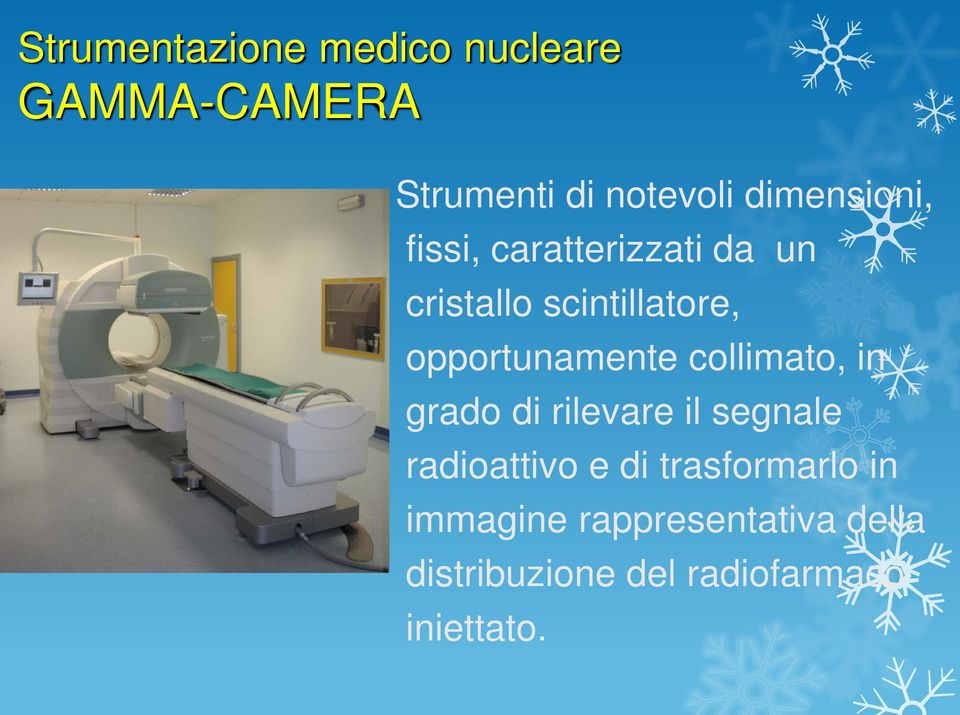 opportunamente collimato, in grado di rilevare il segnale radioattivo e