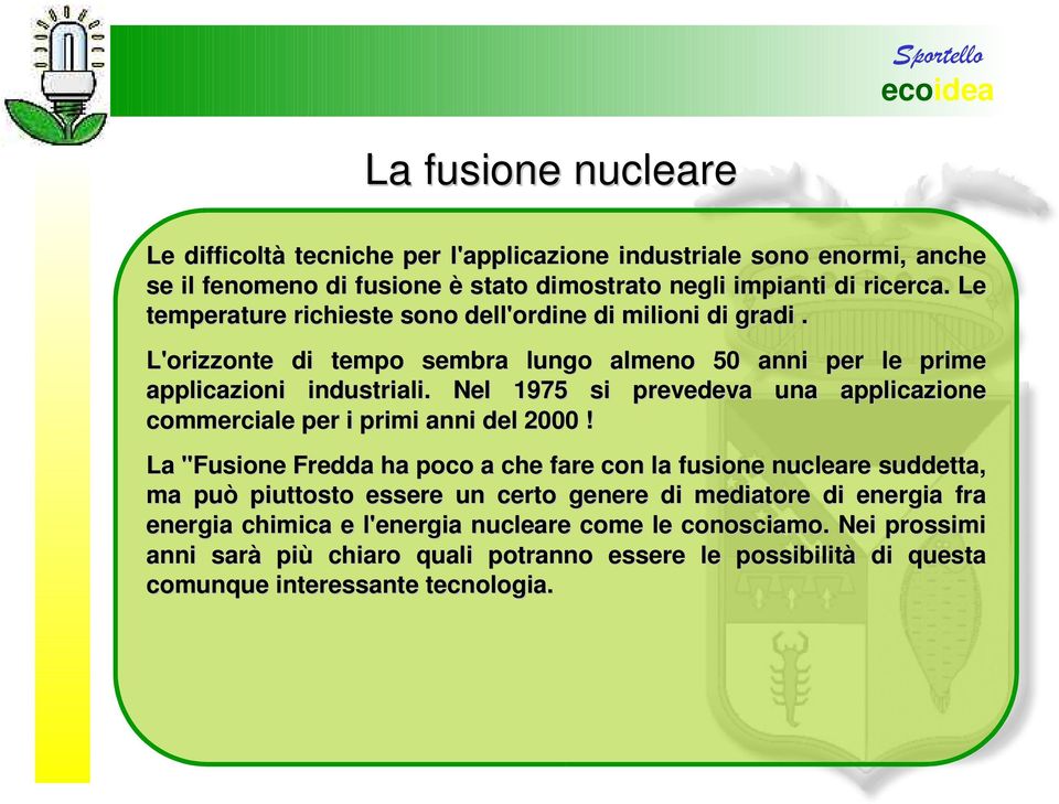 Nel 1975 si prevedeva una applicazione commerciale per i primi anni del 2000!