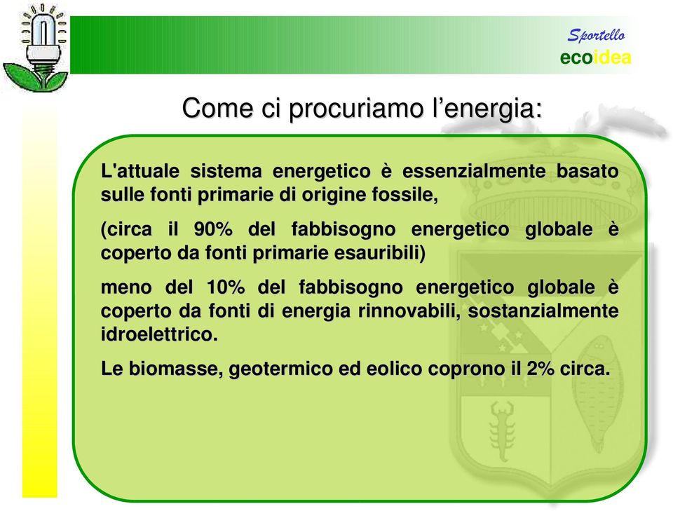 primarie esauribili) meno del 10% del fabbisogno energetico globale è coperto da fonti di