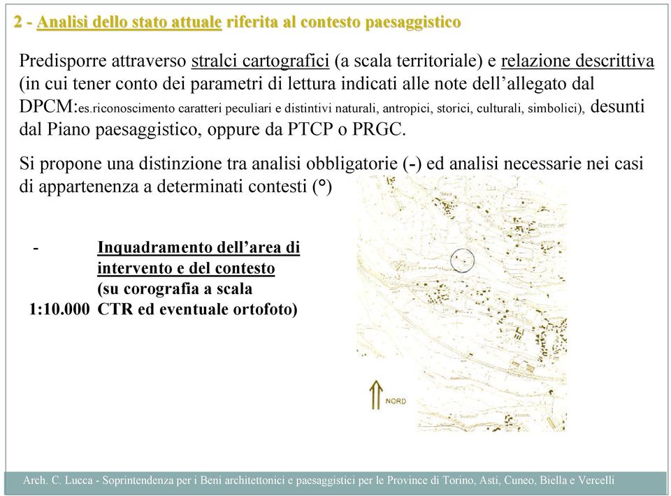 riconoscimento caratteri peculiari e distintivi naturali, antropici, storici, culturali, simbolici), desunti dal Piano paesaggistico, oppure da PTCP o PRGC.