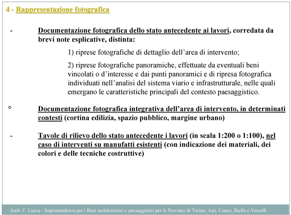 infrastrutturale, nelle quali emergano le caratteristiche principali del contesto paesaggistico.