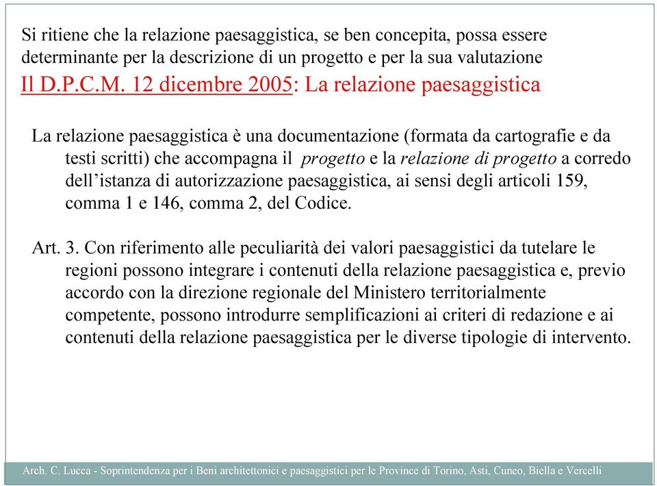 corredo dell istanza di autorizzazione paesaggistica, ai sensi degli articoli 159, comma 1 e 146, comma 2, del Codice. Art. 3.