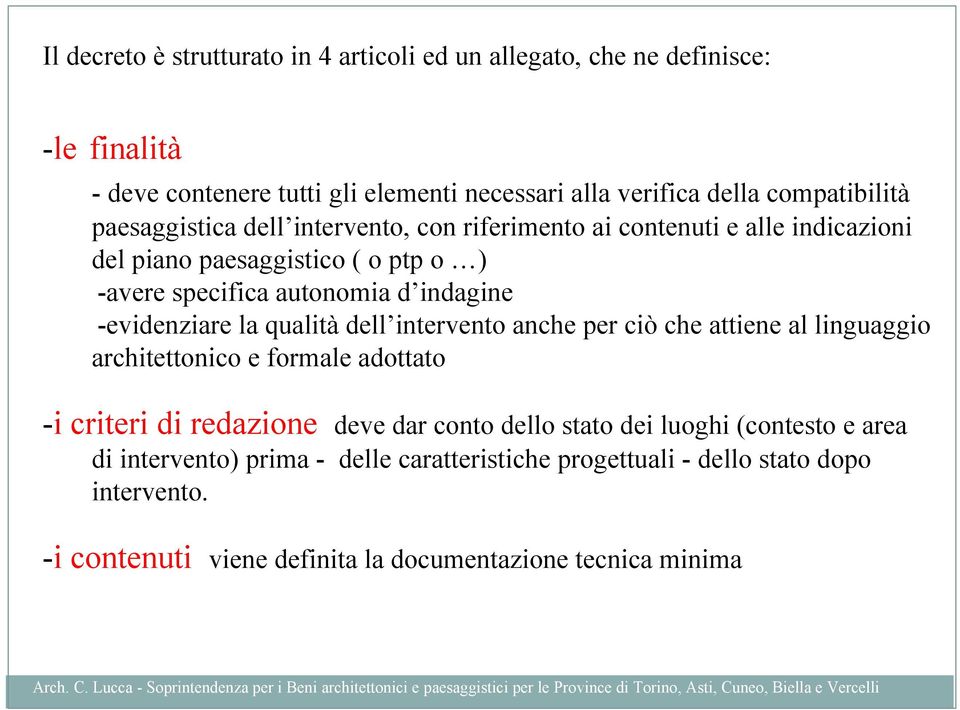 indagine -evidenziare la qualità dell intervento anche per ciò che attiene al linguaggio architettonico e formale adottato -i criteri di redazione deve dar conto