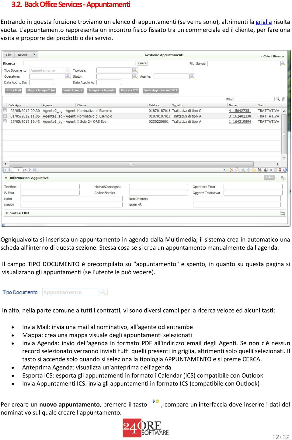 Ogniqualvolta si inserisca un appuntamento in agenda dalla Multimedia, il sistema crea in automatico una scheda all'interno di questa sezione.