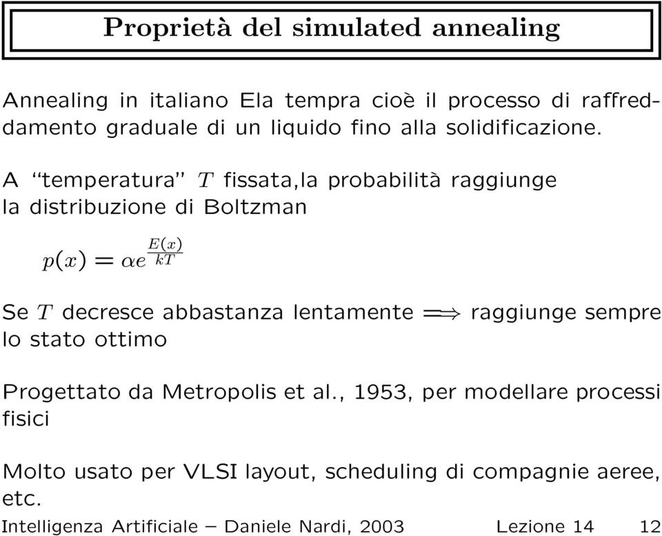 A temperatura T fissata,la probabilità raggiunge la distribuzione di Boltzman p(x) = αe E(x) kt Se T decresce abbastanza