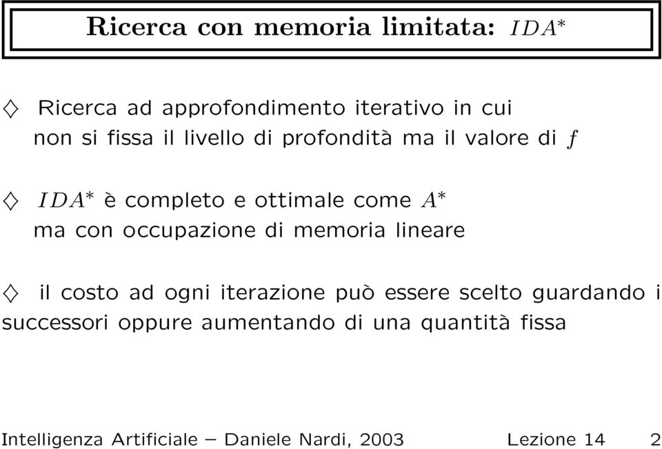 occupazione di memoria lineare il costo ad ogni iterazione può essere scelto guardando i