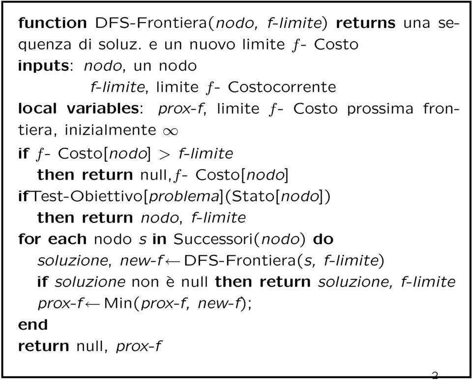 frontiera, inizialmente if f- Costo[nodo] > f-limite then return null,f- Costo[nodo] iftest-obiettivo[problema](stato[nodo]) then return