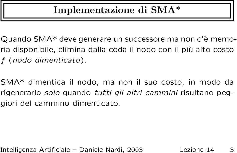 SMA* dimentica il nodo, ma non il suo costo, in modo da rigenerarlo solo quando tutti gli