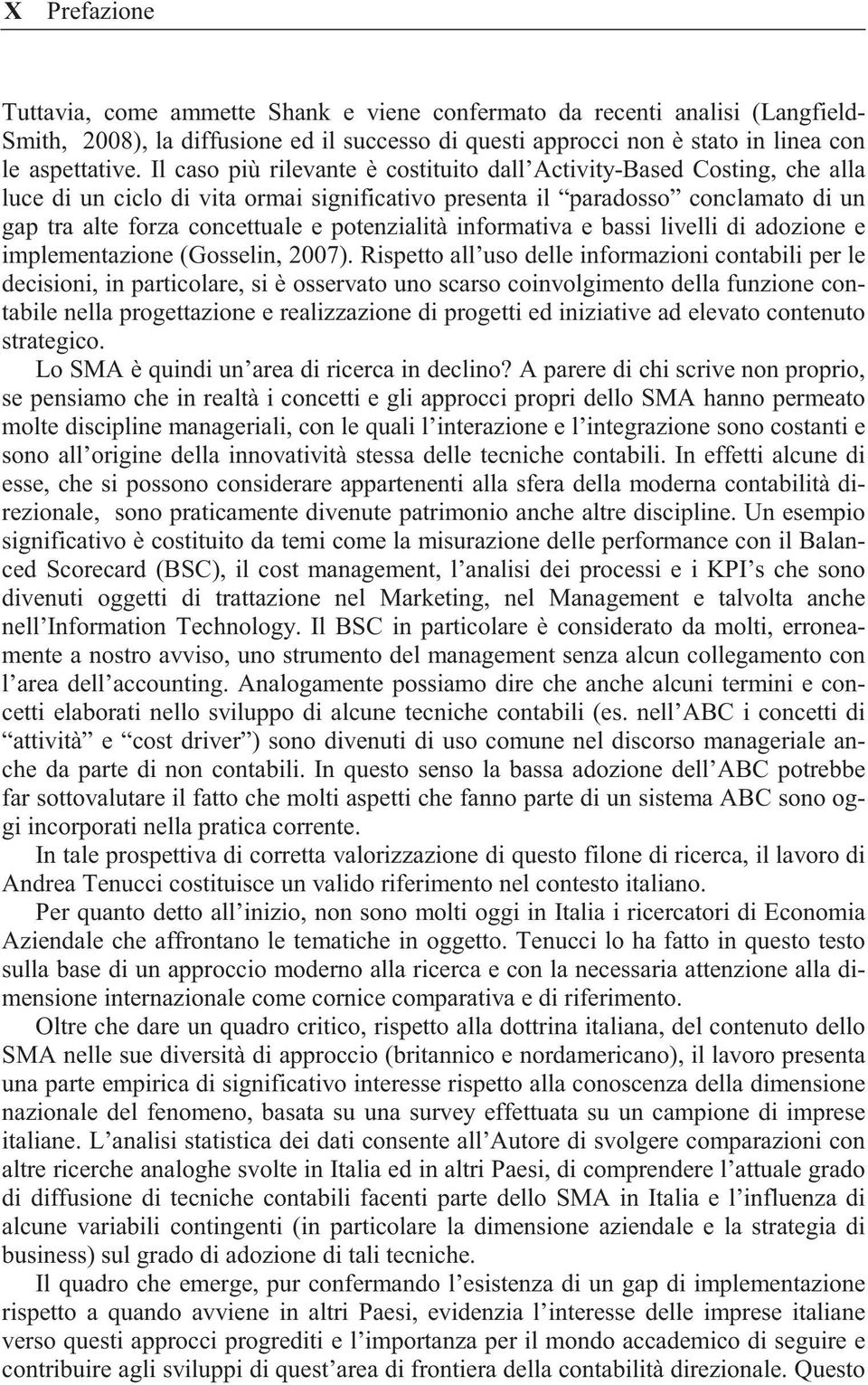 potenzialità informativa e bassi livelli di adozione e implementazione (Gosselin, 2007).