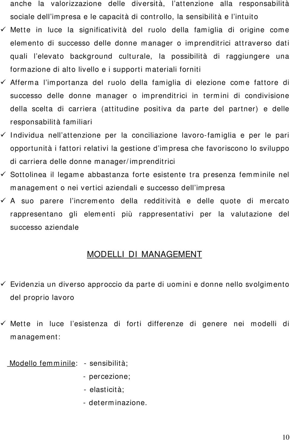 i supporti materiali forniti Afferma l importanza del ruolo della famiglia di elezione come fattore di successo delle donne manager o imprenditrici in termini di condivisione della scelta di carriera